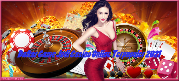 Daftar Game Judi Casino Online Terpopuler 2021