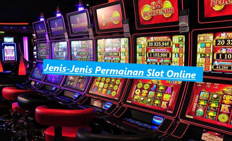 Jenis-Jenis Permainan Slot Online